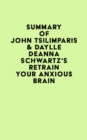Summary of John Tsilimparis & Daylle Deanna Schwartz's Retrain Your Anxious Brain - eBook
