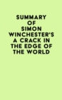Summary of Simon Winchester's A Crack in the Edge of the World - eBook