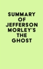 Summary of Jefferson Morley's The Ghost - eBook