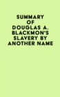 Summary of Douglas A. Blackmon's Slavery by Another Name - eBook