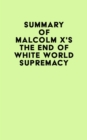 Summary of Malcolm X's The End of White World Supremacy - eBook