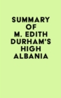 Summary of M. Edith Durham's High Albania - eBook