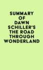 Summary of Dawn Schiller's The Road Through Wonderland - eBook