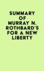Summary of Murray N. Rothbard's For a New Liberty - eBook