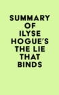 Summary of Ilyse Hogue's The Lie That Binds - eBook