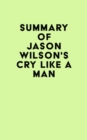 Summary of Jason Wilson's Cry Like a Man - eBook