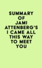 Summary of Jami Attenberg's I Came All This Way to Meet You - eBook
