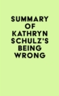 Summary of Kathryn Schulz's Being Wrong - eBook