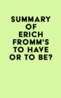Summary of Erich Fromm's To Have or To Be? - eBook
