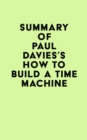 Summary of Paul Davies's How to Build a Time Machine - eBook