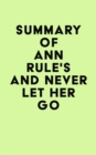 Summary of Ann Rule's And Never Let Her Go - eBook