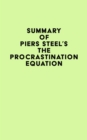 Summary of Piers Steel's The Procrastination Equation - eBook