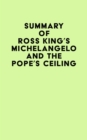 Summary of Ross King's Michelangelo and the Pope's Ceiling - eBook