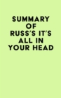 Summary of Russ's IT'S ALL IN YOUR HEAD - eBook