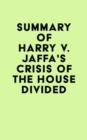 Summary of Harry V. Jaffa's Crisis of the House Divided - eBook