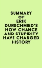 Summary of Erik Durschmied's How Chance and Stupidity Have Changed History - eBook