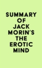 Summary of Jack Morin's The Erotic Mind - eBook