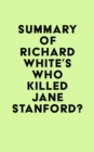Summary of Richard White's Who Killed Jane Stanford? - eBook