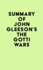 Summary of John Gleeson's The Gotti Wars - eBook