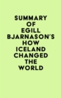 Summary of Egill Bjarnason's How Iceland Changed the World - eBook