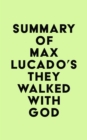 Summary of Max Lucado's They Walked with God - eBook