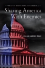 Sharing America with Enemies : What Is Happening to America - eBook