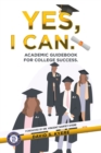 Yes, I Can. : Academic Guidebook for College Success. - eBook