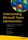 Understanding Microsoft Teams Administration : Configure, Customize, and Manage the Teams Experience - eBook