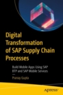 Digital Transformation of SAP Supply Chain Processes : Build Mobile Apps Using SAP BTP and SAP Mobile Services - eBook