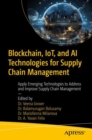 Blockchain, IoT, and AI Technologies for Supply Chain Management : Apply Emerging Technologies to Address and Improve Supply Chain Management - eBook