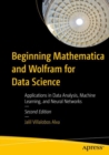 Beginning Mathematica and Wolfram for Data Science : Applications in Data Analysis, Machine Learning, and Neural Networks - eBook