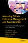 Mastering GitHub Enterprise Management and Administration : A Guide for Seamless Management and Collaboration - eBook