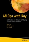 MLOps with Ray : Best Practices and Strategies for Adopting Machine Learning Operations - eBook