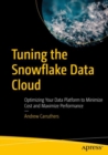 Tuning the Snowflake Data Cloud : Optimizing Your Data Platform to Minimize Cost and Maximize Performance - eBook
