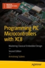 Programming PIC Microcontrollers with XC8 : Mastering Classical Embedded Design - eBook