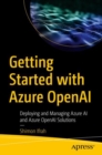 Getting Started with Azure OpenAI : Deploying and Managing Azure AI and Azure OpenAI Solutions - eBook