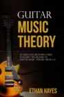 Guitar  Music  Theory : An Essential Beginner's Guide To Learn  The Realms Of Guitar Music Theory From A-Z - eBook