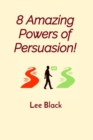 8 Amazing Powers of Persuasion! - eBook