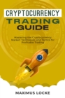 Cryptocurrency  Trading  Guide : Mastering the  Cryptocurrency Market : Techniques and Tactics for  Profitable Trading - eBook