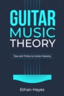 Guitar  Music  Theory : Tips and Tricks to Guitar Mastery - eBook