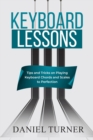 Keyboard  Lessons : Tips and Tricks on Playing Keyboard Chords  and Scales to Perfection - eBook