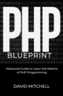 PHP  B L U E P R I N T : Advanced Guide to Learn the Realms  of PHP Programming - eBook
