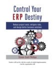 Control Your ERP Destiny : Reduce Project Cost, Mitigate Risk and Design Better Business Solutions - eBook
