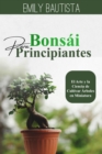 Bonsai para Principiantes : El Arte y la Ciencia de Cultivar  Arboles en Miniatura - eBook