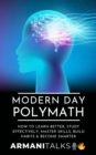 Modern Day Polymath : How to Learn Better, Study Effectively, Master Skills, Build Habits & Become Smarter - eBook