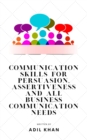 Communication Skills For Persuasion, Assertiveness And All Business Communication Needs - eBook