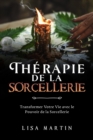 Therapie  de la  Sorcellerie : Transformer Votre Vie avec le Pouvoir  de la Sorcellerie - eBook