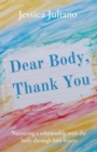 Dear Body, Thank You : Nurturing a relationship with the body through love letters - eBook