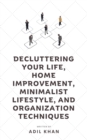 Decluttering Your Life, Home Improvement, Minimalist Lifestyle, and Organization Techniques - eBook