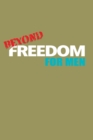 Beyond Freedom : For Men - eBook
